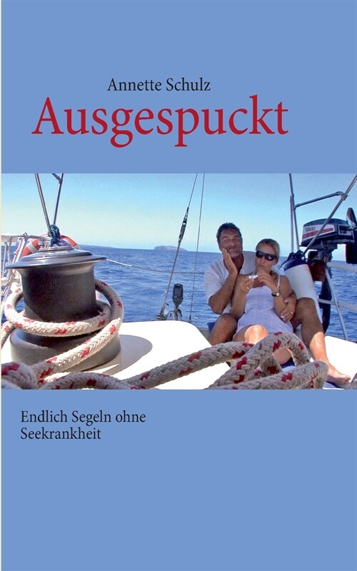 Ausgespuckt: Endlich Segeln ohne Seekrankheit (Paperback)