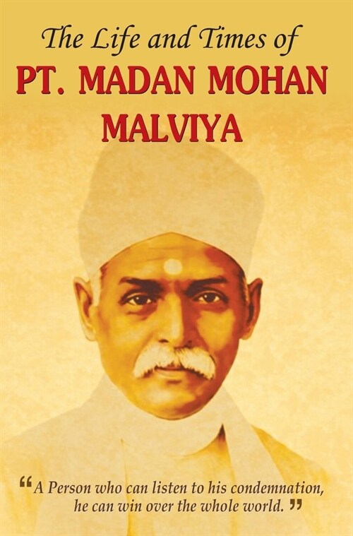 THE LIFE AND TIMES OF PT. MADAN MOHAN MALVIYA (Hardcover)