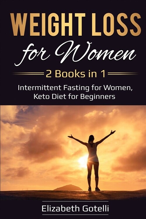 Weight Loss for Women: 2 Books in 1 - Intermittent Fasting for Women, Keto Diet for Beginners (Paperback)