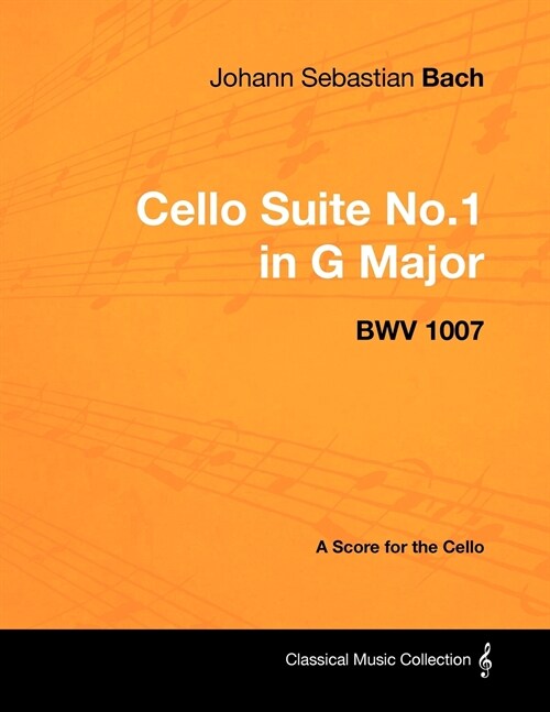 Johann Sebastian Bach - Cello Suite No.1 in G Major - BWV 1007 - A Score for the Cello (Paperback)
