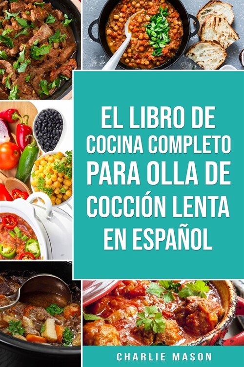 El Libro De Cocina Completo Para Olla de Cocci? Lenta En espa?l/ The Complete Cookbook For Slow Cooker In Spanish Recetas Simples, Resultados (Paperback)