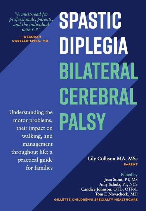 Spastic Diplegia--Bilateral Cerebral Palsy: Understanding the motor problems, their impact on walking, and management throughout life: a practical gui (Paperback)