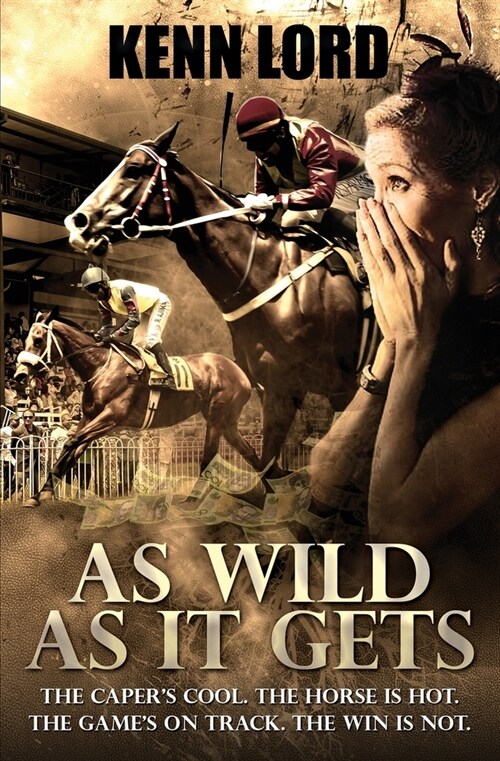 As Wild as It Gets: The Capers Cool. The Horse Is Hot. The Games On Track. The Win Is Not. (Paperback)