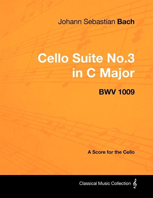 Johann Sebastian Bach - Cello Suite No.3 in C Major - Bwv 1009 - A Score for the Cello (Paperback)