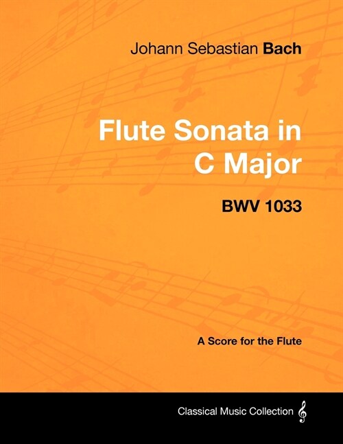 Johann Sebastian Bach - Flute Sonata in C Major - Bwv 1033 - A Score for the Flute (Paperback)