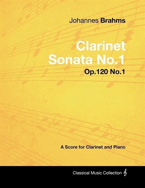 Johannes Brahms - Clarinet Sonata No.1 - Op.120 No.1 - A Score for Clarinet and Piano (Paperback)