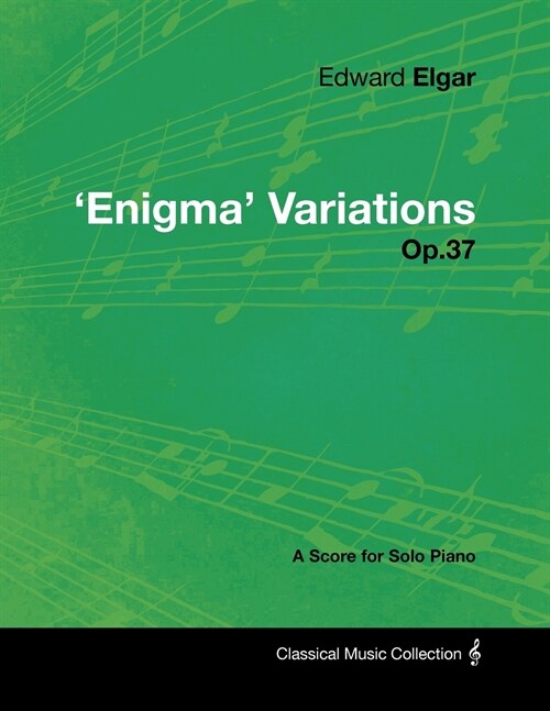 Edward Elgar - Enigma Variations - Op.37 - A Score for Solo Piano (Paperback)