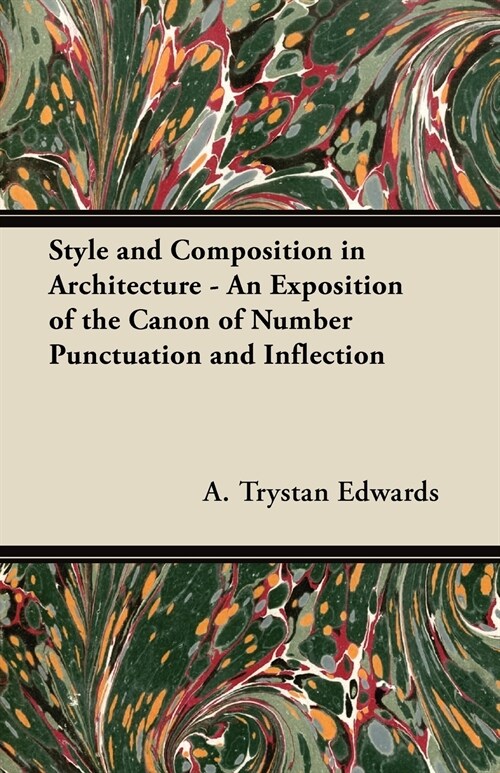 Style and Composition in Architecture - An Exposition of the Canon of Number Punctuation and Inflection (Paperback)