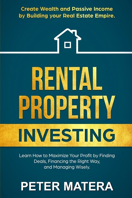Rental Property Investing: Create Wealth and Passive Income Building your Real Estate Empire. Learn how to Maximize your profit Finding Deals, Fi (Paperback)