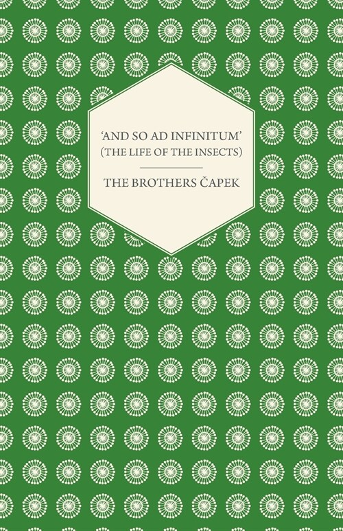 And So ad Infinitum (The Life of the Insects) - An Entomological Review, in Three Acts a Prologue and an Epilogue (Paperback)