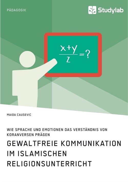 Gewaltfreie Kommunikation im Islamischen Religionsunterricht. Wie Sprache und Emotionen das Verst?dnis von Koranversen pr?en (Paperback)