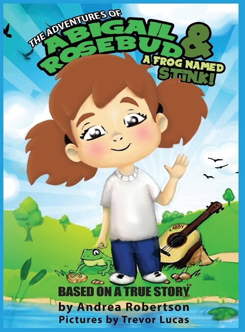 The Adventures of Abigail Rosebud And A Frog Named Stink! (Hardcover)