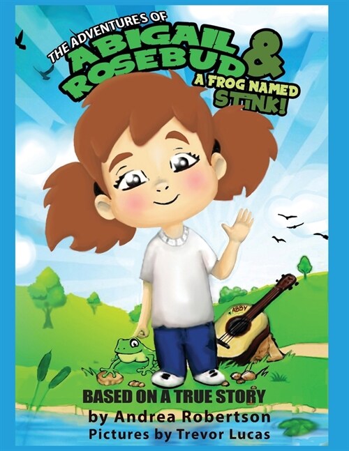 The Adventures of Abigail Rosebud And A Frog Named Stink! (Paperback)