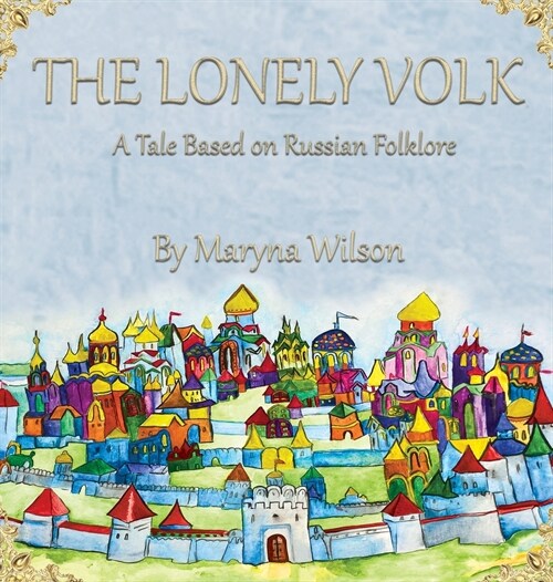 The Lonely Volk: A Tale Based on Russian Folklore (Hardcover)