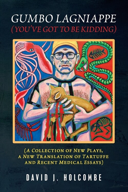 Gumbo Lagniappe (YouVe Got to Be Kidding): (A Collection of New Plays, a New Translation of Tartuffe and Recent Medical Essays) (Paperback)