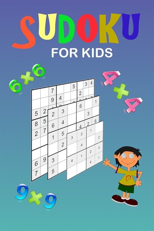 Sudoku for kids: A collection of 150 Sudoku puzzles 4x4, 6x6 and 9x9 from easy to medium to a bit more difficult. Improve memory and lo (Paperback)