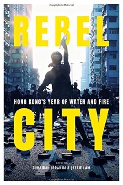 Rebel City: Hong Kongs Year of Water and Fire (Paperback)