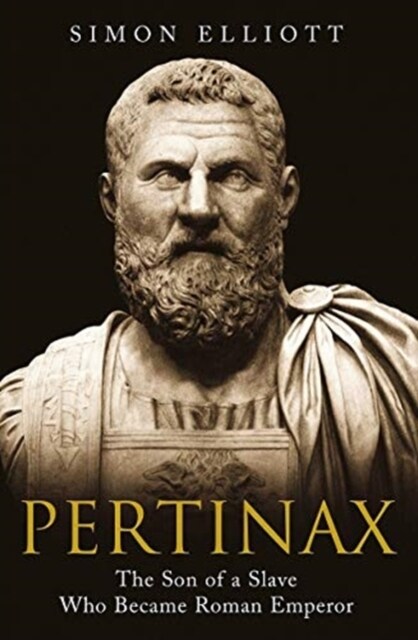 Pertinax : The Son of a Slave Who Became Roman Emperor (Hardcover)