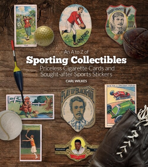 An A to Z of Sporting Collectibles : Priceless Cigarettes Cards and Sought-After Sports Stickers (Hardcover)