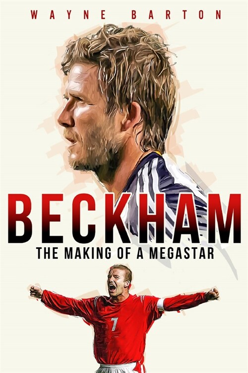 Beckham : The Making of a Megastar (Hardcover)