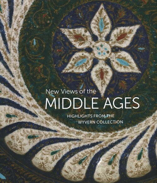 New Views of the Middle Ages : Highlights from the Wyvern Collection (Hardcover)
