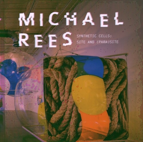 Michael Rees : Synthetic Cells: Site and (Para)site (Hardcover)