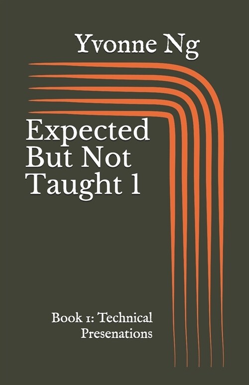 Expected But Not Taught 1: Book 1: Technical Presentations (Paperback)