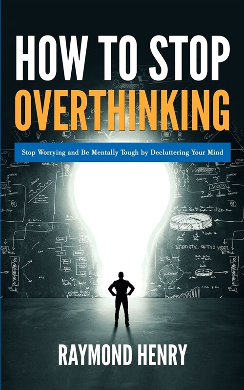 How to Stop Overthinking: Stop Worrying and Be Mentally Tough by Decluttering Your Mind (Paperback)