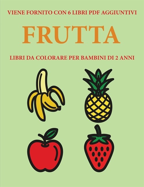 Libri da colorare per bambini di 2 anni (Frutta): Questo libro contiene 40 pagine a colori con linee extra spesse per ridurre la frustrazione e aument (Paperback)