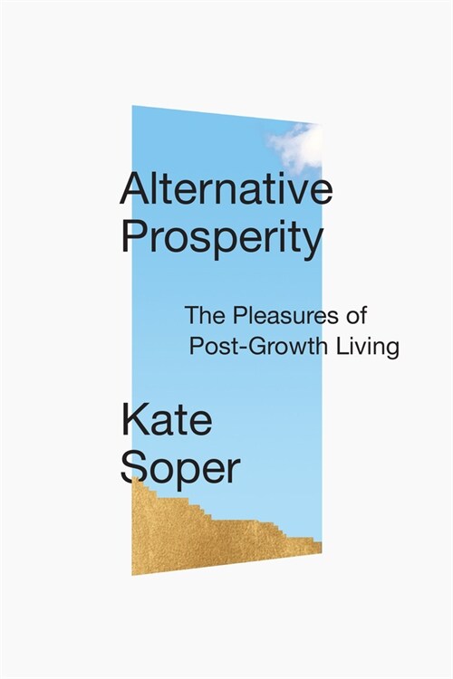 Post-Growth Living : For an Alternative Hedonism (Hardcover)