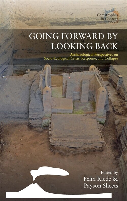 Going Forward by Looking Back : Archaeological Perspectives on Socio-Ecological Crisis, Response, and Collapse (Hardcover)