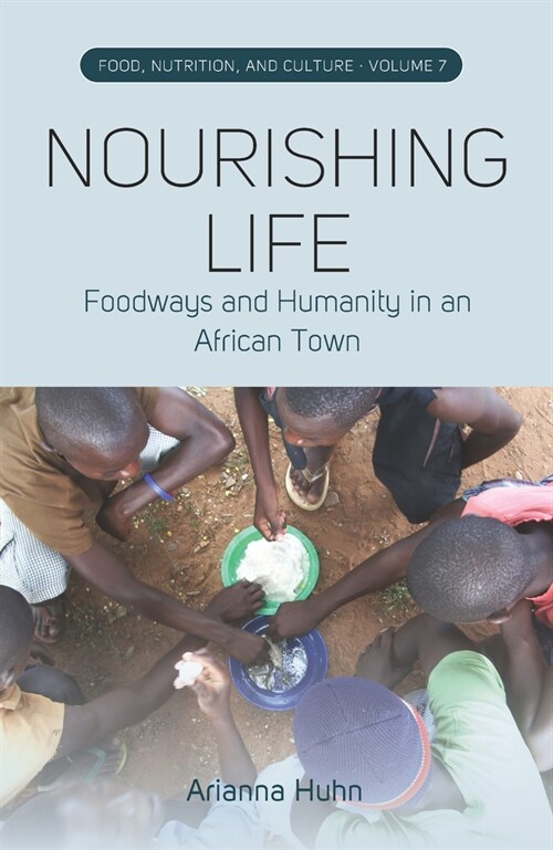 Nourishing Life : Foodways and Humanity in an African Town (Hardcover)