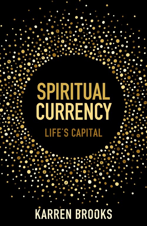 Spiritual Currency : embark on a journey through your spirituality and consciousness (Paperback)