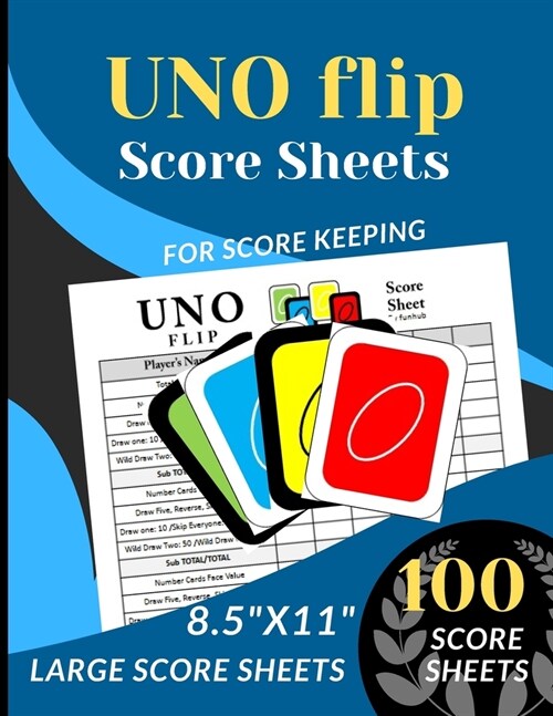 UNO FLIP Score Sheets: 100 Large Score sheets (Score Record Book for UNO Flip Card Game) Score Pads for UNO Flip Funny Game (Large Score card (Paperback)