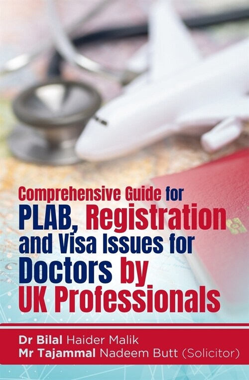 Comprehensive Guide for PLAB, Registration and Visa Issues for Doctors by UK Professionals. By Dr Bilal Haider Malik & Tajammal Nadeem Butt (Paperback)