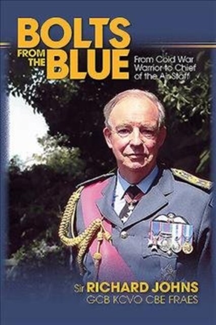 Bolts from the Blue : From Cold War Warrior to Chief of the Air Staff (Paperback)