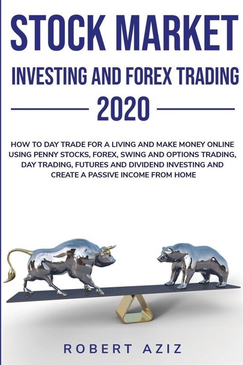 Stock Market Investing Strategies 2020: How to Day Trade for a Living and Make Money Online using Penny Stocks, Swing and Options, Day Trading, Future (Paperback)