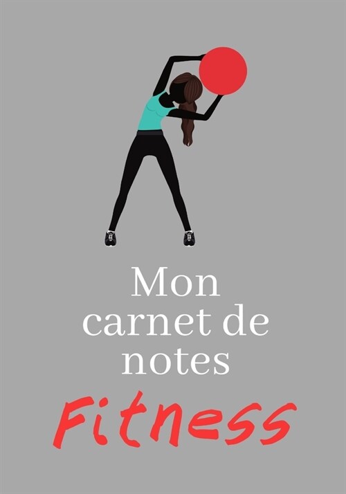 Mon Carnet de Notes Fitness: 100 pages - Personnalisable - Id?l cadeau (Paperback)