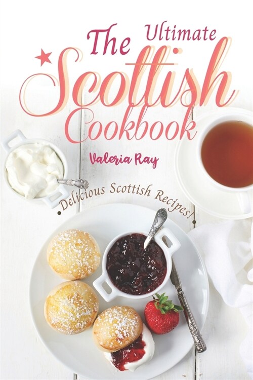 The Ultimate Scottish Cookbook: Delicious Scottish Recipes! (Paperback)