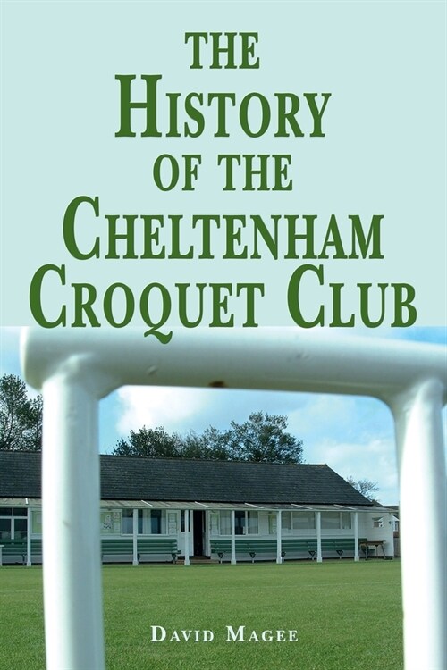 The History of the Cheltenham Croquet Club (Paperback)