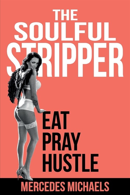 The Soulful Stripper: Eat Pray Hustle (Paperback)