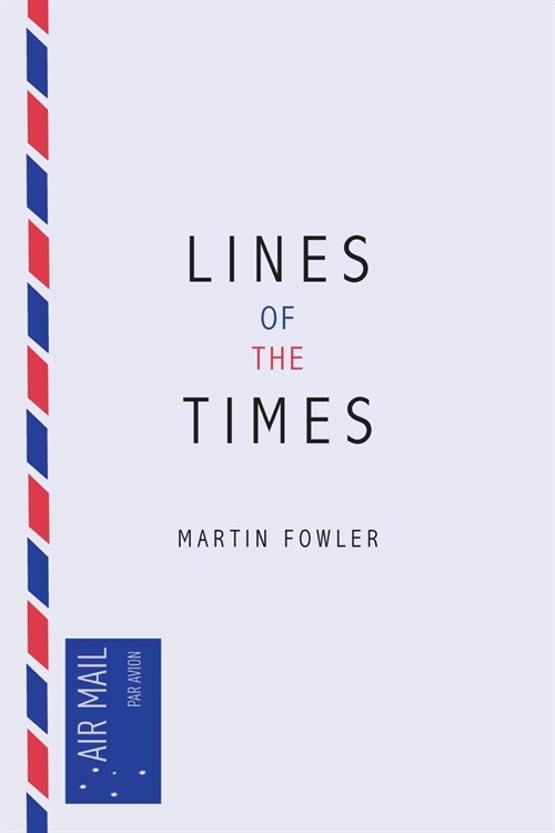 Lines of the Times: A Travel Scrapbook - The Journal Notes of Martin Fowler 1973-2016 (Paperback)