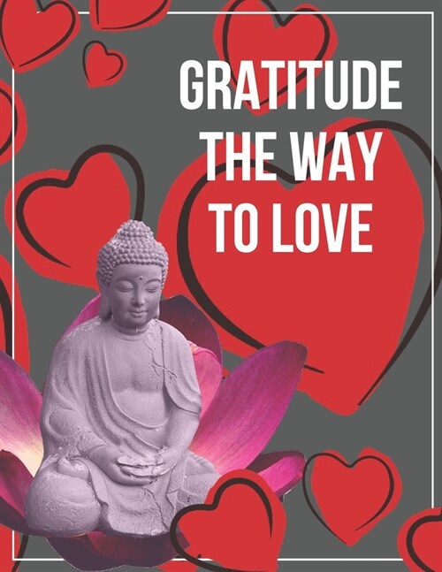 Gratitude the Way to Love: Happiness is Waiting, Just Open The Door For Him. (Paperback)