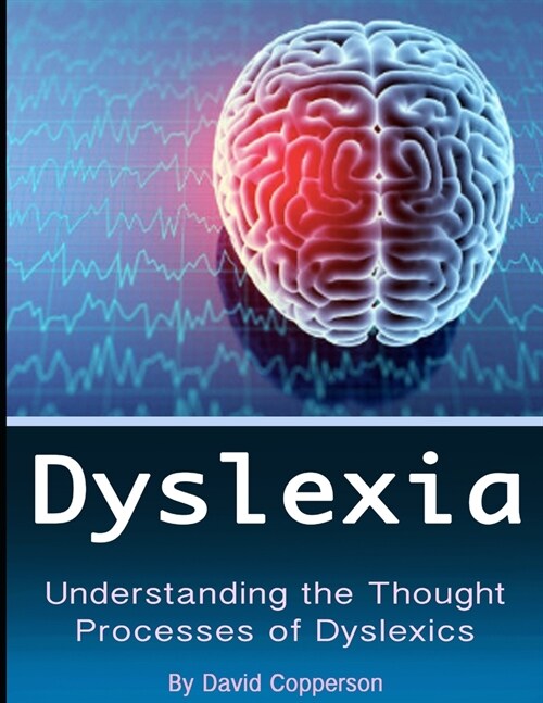 Dyslexia: Understanding the Thought Processes of Dyslexics (Paperback)