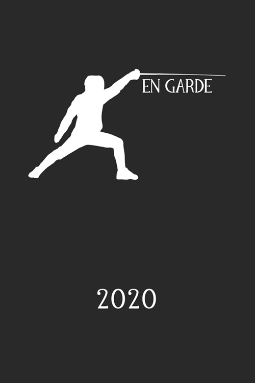 2020: Kalender Fechten En Garde - Fechtsport Planer - Fechter Terminplaner - Terminkalender Wochenplaner, Monatsplaner & J (Paperback)