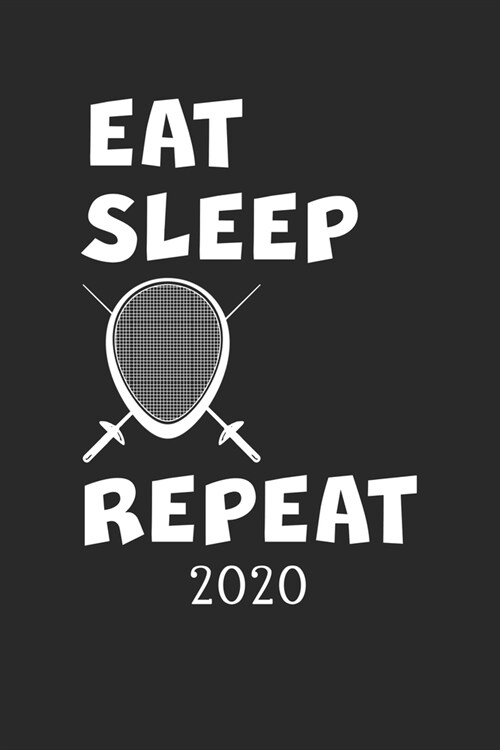 2020: Kalender Fechtsport EAT SLEEP REPEAT - Fechten Planer - Fechter Terminplaner - Terminkalender Wochenplaner, Monatsplan (Paperback)