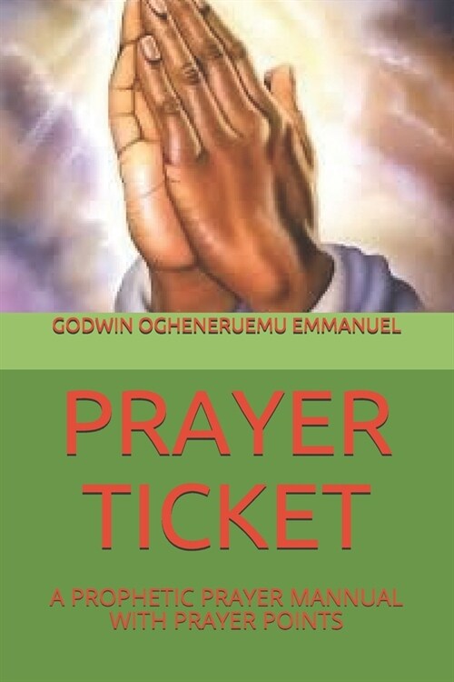 Prayer Ticket: A Prophetic Prayer Mannual with Prayer Points (Paperback)