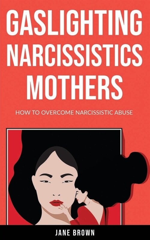 Gaslighting Narcissistic Mother: How to Overcome Narcissistic Abuse (Paperback)