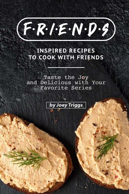 FRIENDS Inspired Recipes to Cook with Friends: Taste the Joy and Delicious with Your Favorite Series (Paperback)