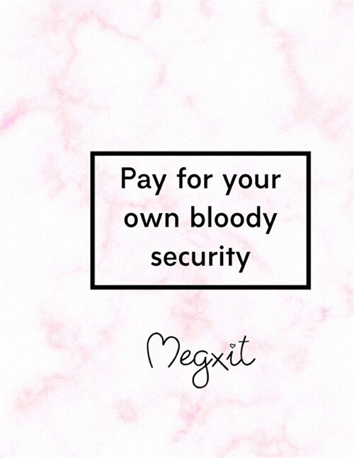 Pay For Your Own Bloody Security, Megxit: Megxit Sketchbook (Paperback)